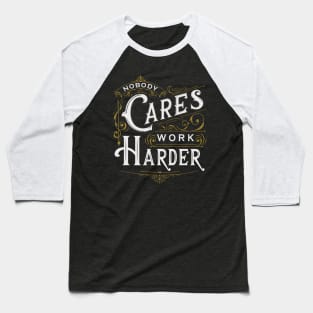 Nobody Cares, Work Harder Baseball T-Shirt